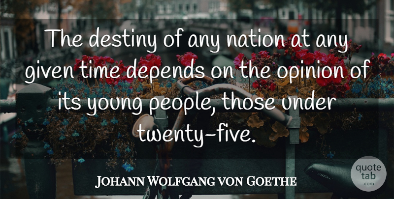 Johann Wolfgang von Goethe Quote About Time, Destiny, People: The Destiny Of Any Nation...