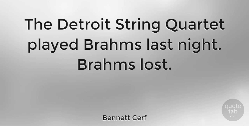 Bennett Cerf Quote About Night, Lasts, Detroit: The Detroit String Quartet Played...