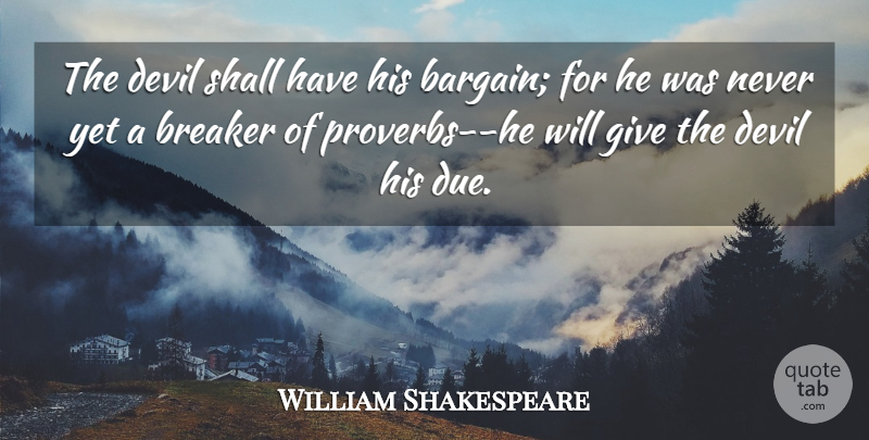 William Shakespeare Quote About Giving, Devil, Dues: The Devil Shall Have His...