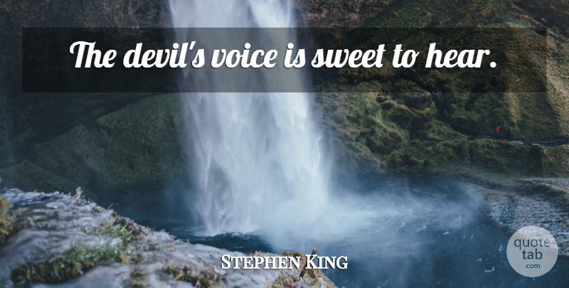 Stephen King Quote About Sweet, Fake People, Voice: The Devils Voice Is Sweet...