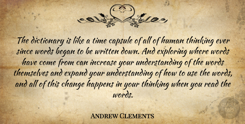 Andrew Clements Quote About Began, Change, Dictionary, Expand, Exploring: The Dictionary Is Like A...