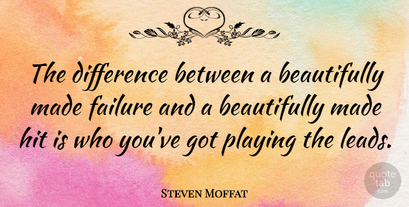 Steven Moffat Quote About Differences, Made: The Difference Between A Beautifully...