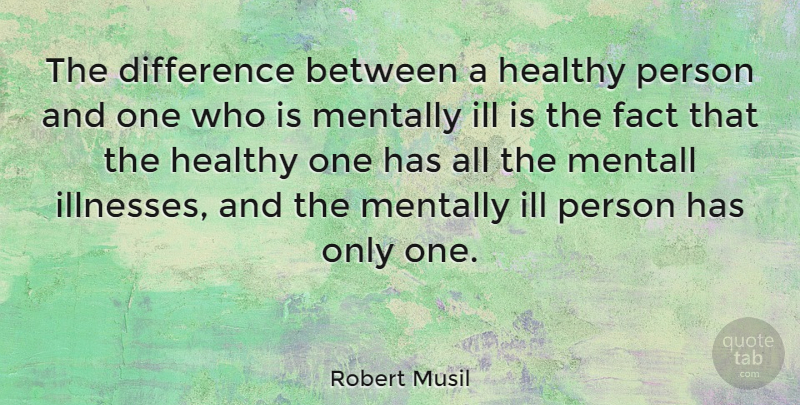 Robert Musil Quote About Differences, Healthy, Facts: The Difference Between A Healthy...