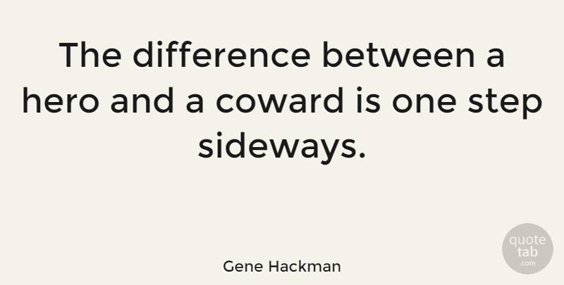 Gene Hackman Quote About Courage, Hero, Differences: The Difference Between A Hero...