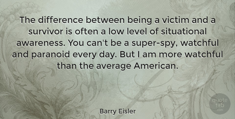 Barry Eisler Quote About Average, Difference, Level, Low, Paranoid: The Difference Between Being A...