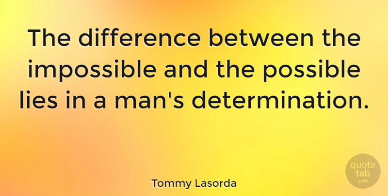 Tommy Lasorda Quote About Inspirational, Motivational, Sports: The Difference Between The Impossible...