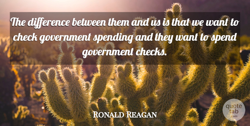 Ronald Reagan Quote About Differences, Government, Political: The Difference Between Them And...