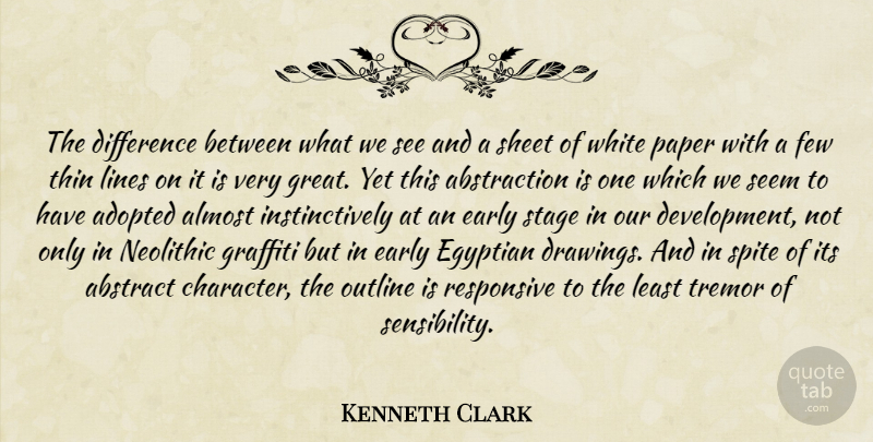 Kenneth Clark Quote About Character, White, Drawing: The Difference Between What We...