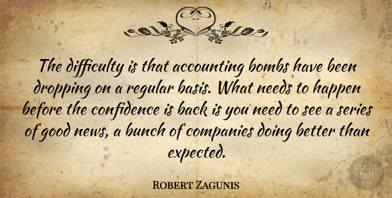 Robert Zagunis Quote About Accounting, Bombs, Bunch, Companies, Confidence: The Difficulty Is That Accounting...