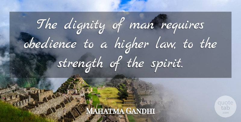 Mahatma Gandhi Quote About Self Esteem, Men, Law: The Dignity Of Man Requires...