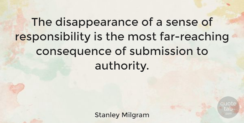Stanley Milgram Quote About Leadership, Responsibility, Psychology: The Disappearance Of A Sense...