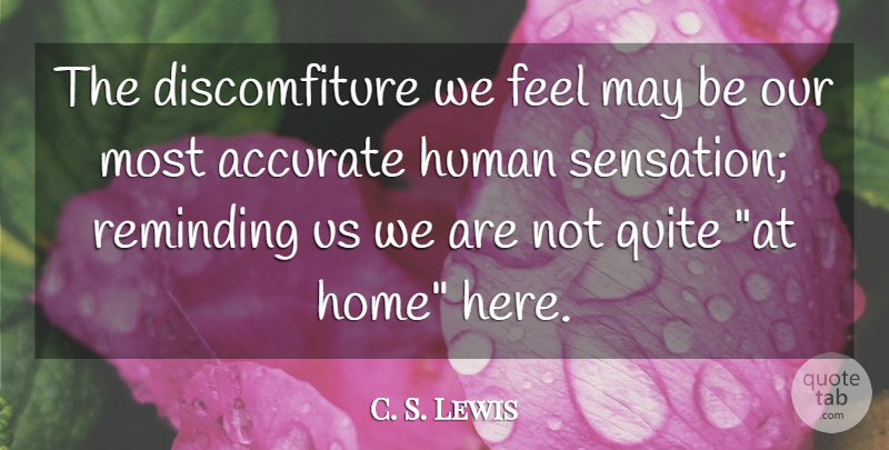 C. S. Lewis Quote About Home, May, Feels: The Discomfiture We Feel May...
