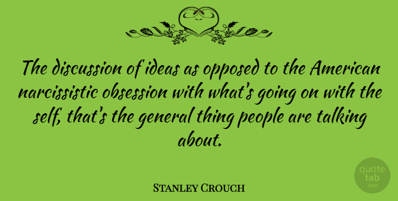 Stanley Crouch Quote About Self, Talking, Ideas: The Discussion Of Ideas As...