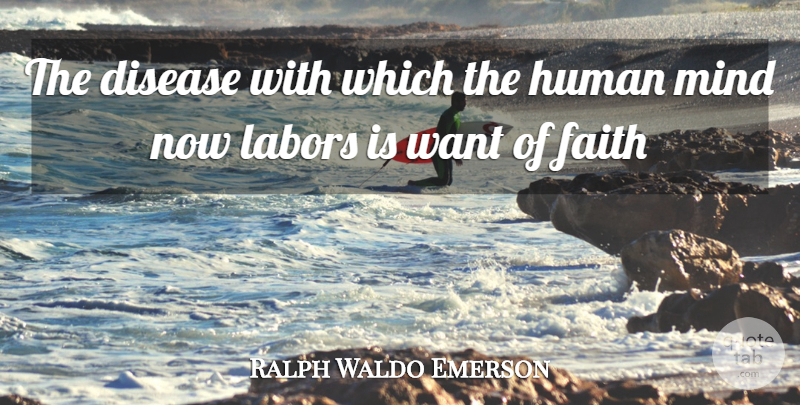 Ralph Waldo Emerson Quote About Mind, Want, Disease: The Disease With Which The...