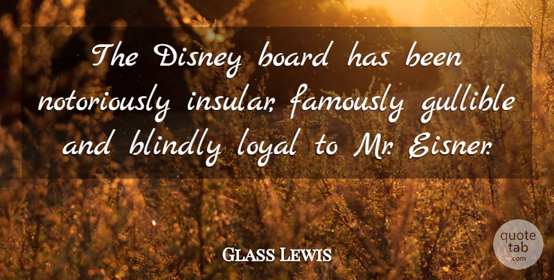 Glass Lewis Quote About Blindly, Board, Disney, Gullible, Loyal: The Disney Board Has Been...