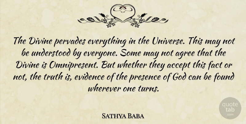 Sathya Baba Quote About Accept, Agree, Divine, Evidence, Fact: The Divine Pervades Everything In...