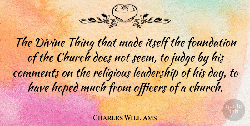 Charles Williams Quote About Leadership, Religious, Judging: The Divine Thing That Made...