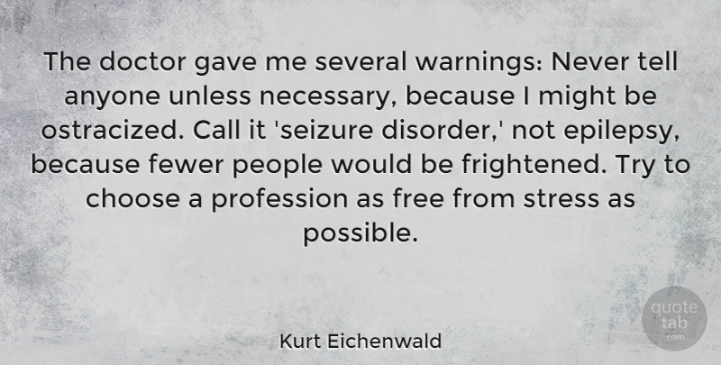Kurt Eichenwald Quote About Anyone, Call, Choose, Fewer, Gave: The Doctor Gave Me Several...