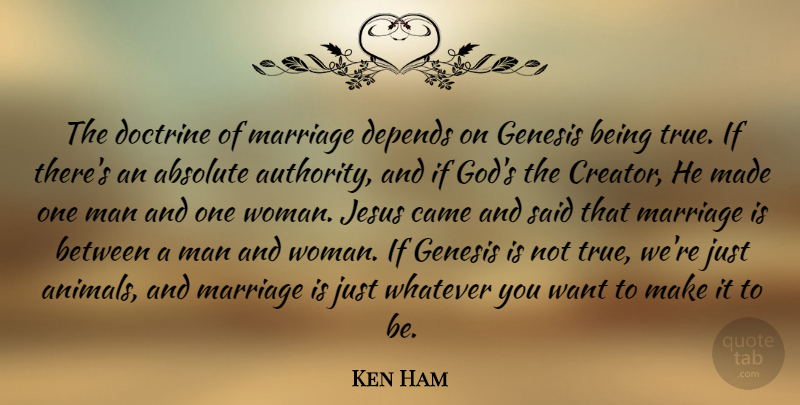 Ken Ham Quote About Absolute, Came, Depends, Doctrine, Genesis: The Doctrine Of Marriage Depends...