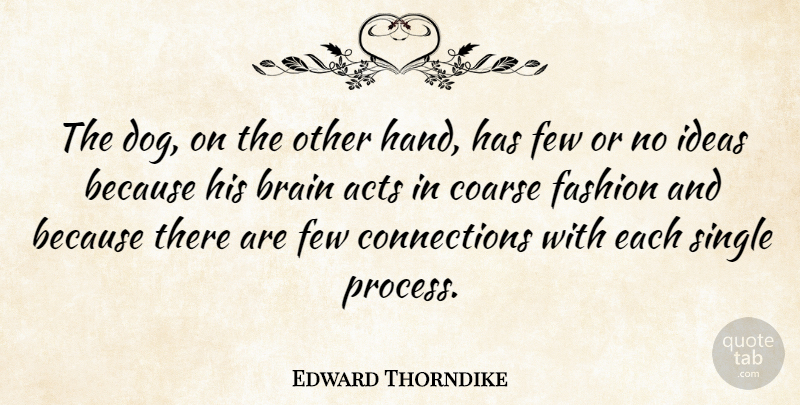 Edward Thorndike Quote About Fashion, Dog, Hands: The Dog On The Other...