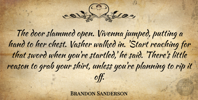 Brandon Sanderson Quote About Rip, Doors, Hands: The Door Slammed Open Vivenna...