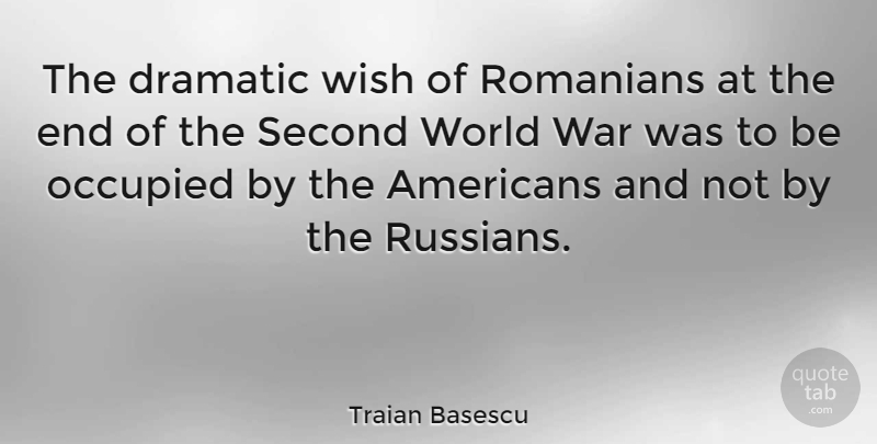 Traian Basescu Quote About War, Wish, World: The Dramatic Wish Of Romanians...