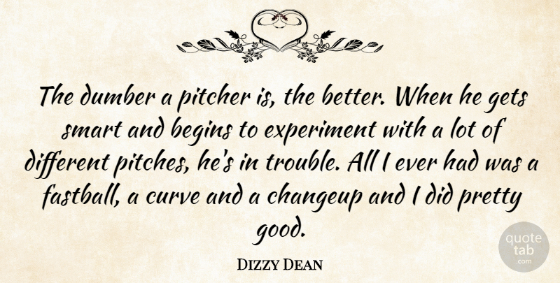 Dizzy Dean Quote About Smart, Curves, Pitching: The Dumber A Pitcher Is...
