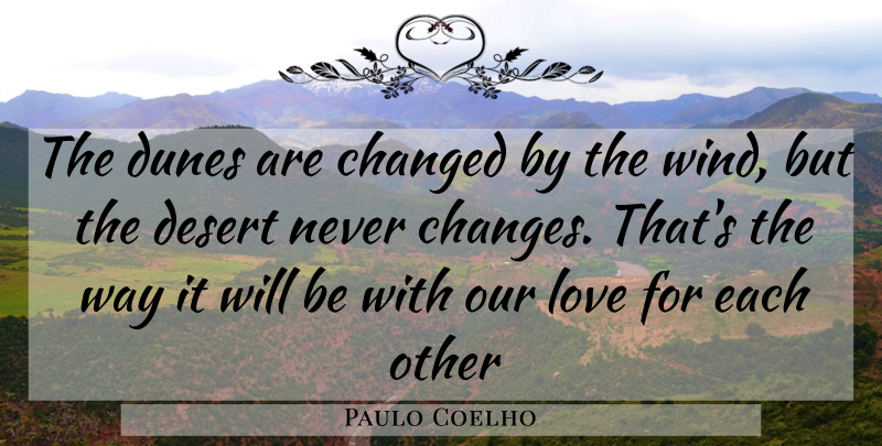 Paulo Coelho Quote About Wind, Alchemist, Desert: The Dunes Are Changed By...