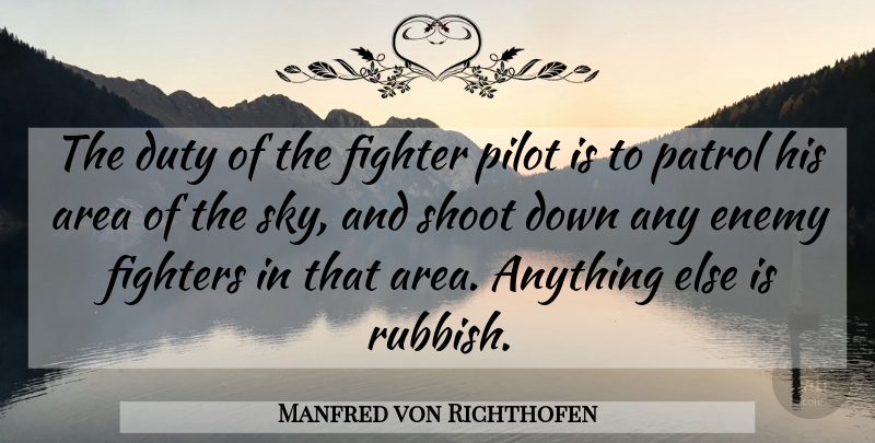 Manfred von Richthofen Quote About Sky, Enemy, Pilots: The Duty Of The Fighter...