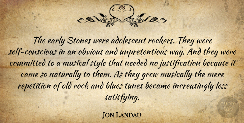 Jon Landau Quote About Rocks, Self, Musical: The Early Stones Were Adolescent...