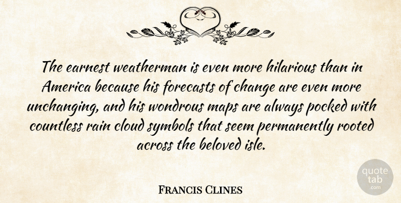 Francis Clines Quote About Across, America, Beloved, Change, Cloud: The Earnest Weatherman Is Even...