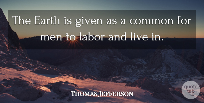 Thomas Jefferson Quote About Nature, Educational, Men: The Earth Is Given As...