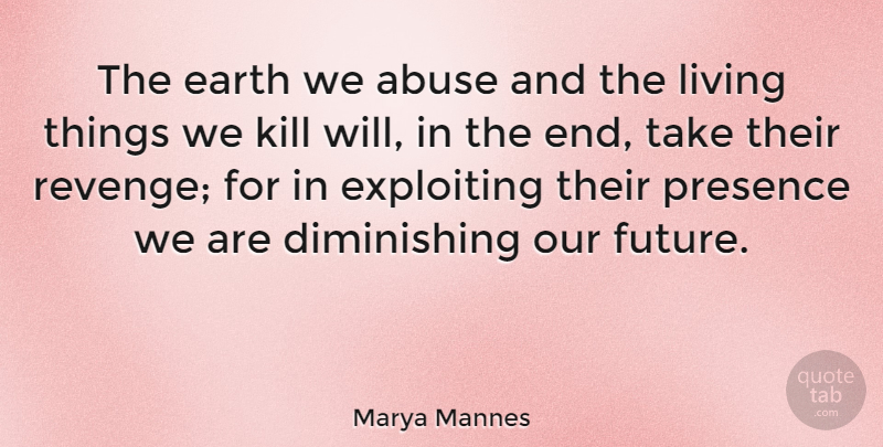 Marya Mannes Quote About Revenge, Abuse, Environmental: The Earth We Abuse And...