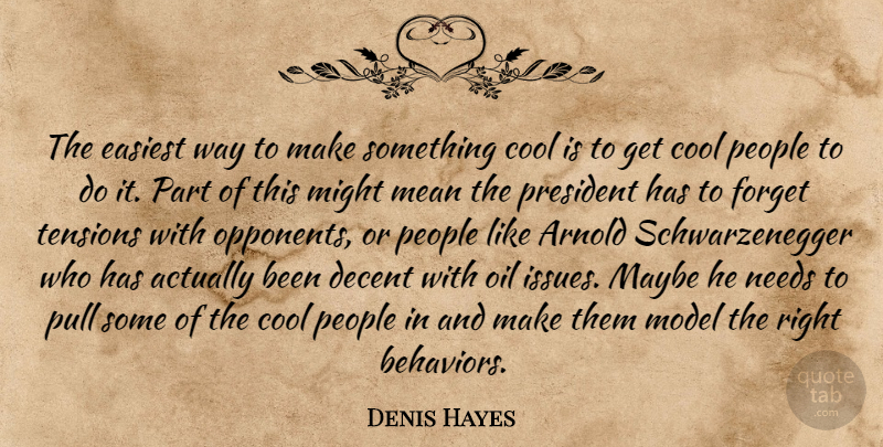 Denis Hayes Quote About Mean, Oil, Issues: The Easiest Way To Make...