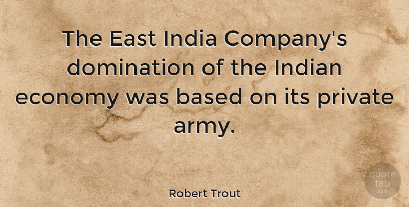 Robert Trout Quote About Easter, Army, India: The East India Companys Domination...