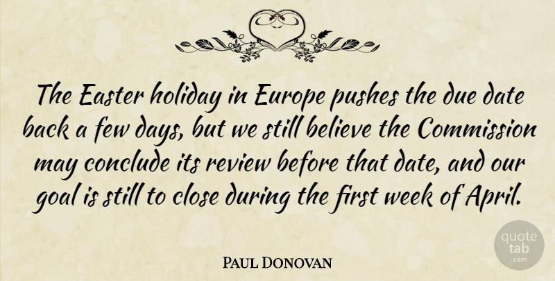 Paul Donovan Quote About Believe, Close, Commission, Conclude, Date: The Easter Holiday In Europe...