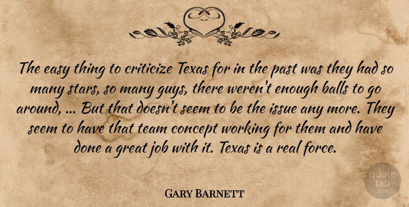 Gary Barnett Quote About Balls, Concept, Criticize, Easy, Great: The Easy Thing To Criticize...