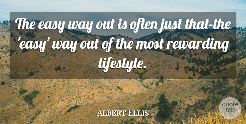 Albert Ellis Quote About Work, Way, Lifestyle: The Easy Way Out Is...
