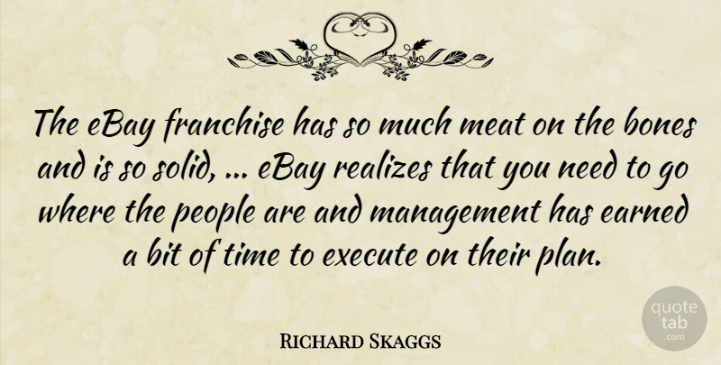 Richard Skaggs Quote About Bit, Bones, Earned, Ebay, Execute: The Ebay Franchise Has So...