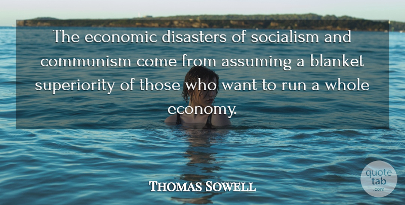 Thomas Sowell Quote About Running, Want, Assuming: The Economic Disasters Of Socialism...