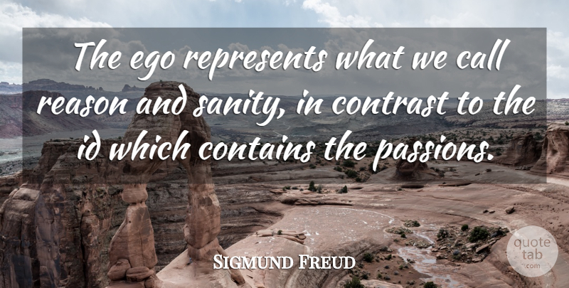 Sigmund Freud Quote About Passion, Ego, Sanity: The Ego Represents What We...