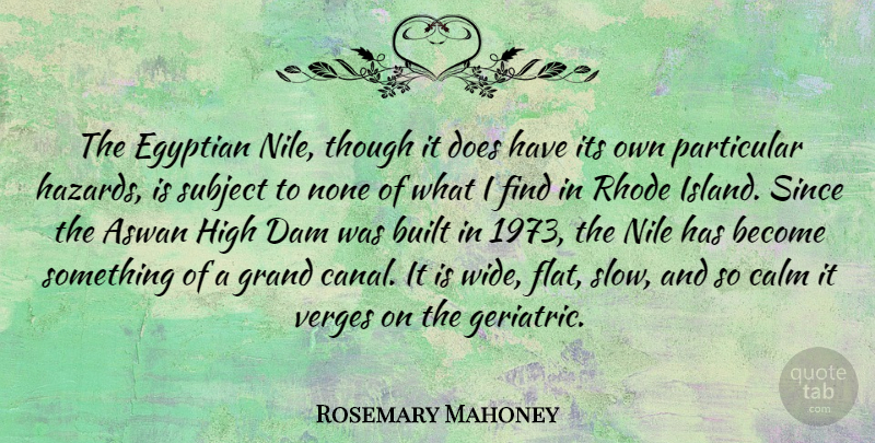 Rosemary Mahoney Quote About Built, Dam, Egyptian, Grand, High: The Egyptian Nile Though It...