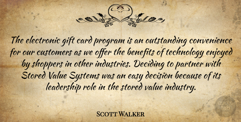 Scott Walker Quote About Benefits, Card, Customers, Deciding, Decision: The Electronic Gift Card Program...