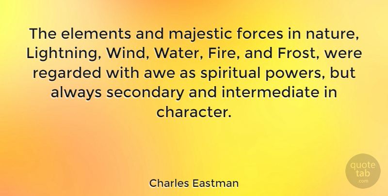 Charles Eastman Quote About Awe, Elements, Forces, Majestic, Regarded: The Elements And Majestic Forces...