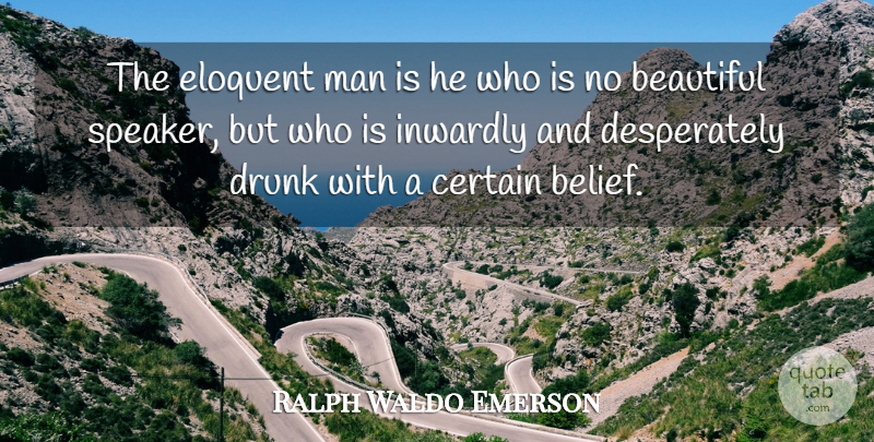 Ralph Waldo Emerson Quote About Inspirational, Beautiful, Men: The Eloquent Man Is He...