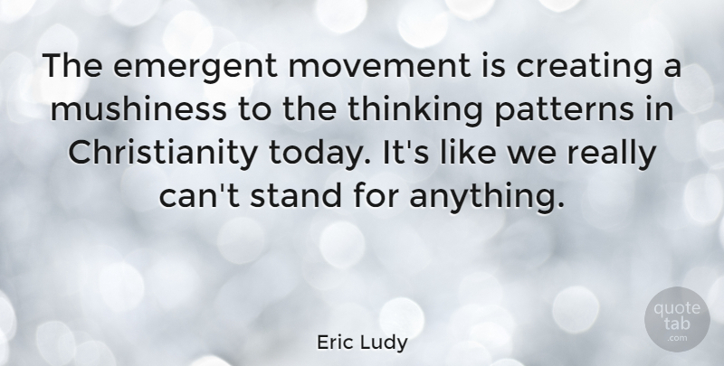 Eric Ludy Quote About Creating, Movement, Patterns: The Emergent Movement Is Creating...