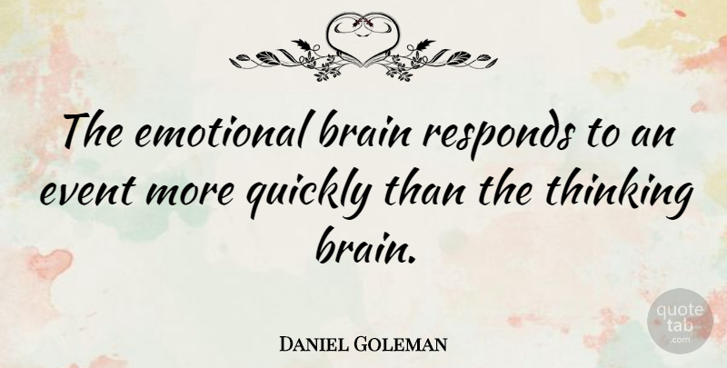 Daniel Goleman Quote About Business, Emotional, Thinking: The Emotional Brain Responds To...