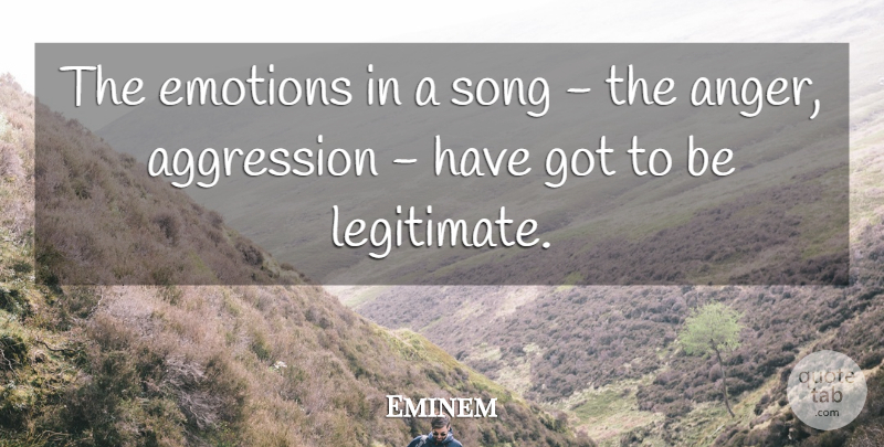 Eminem Quote About Song, Emotion, Aggression: The Emotions In A Song...