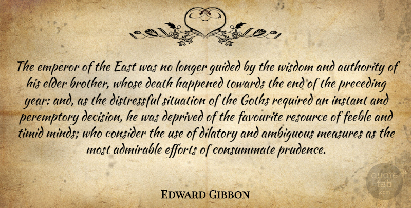 Edward Gibbon Quote About Brother, Years, History: The Emperor Of The East...