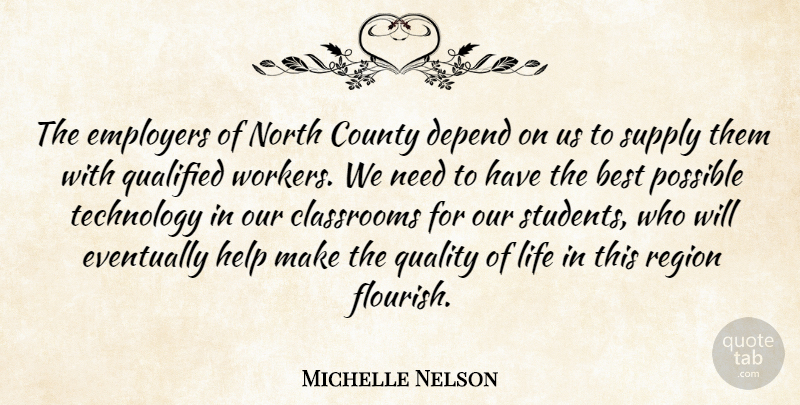 Michelle Nelson Quote About Best, Classrooms, County, Depend, Employers: The Employers Of North County...